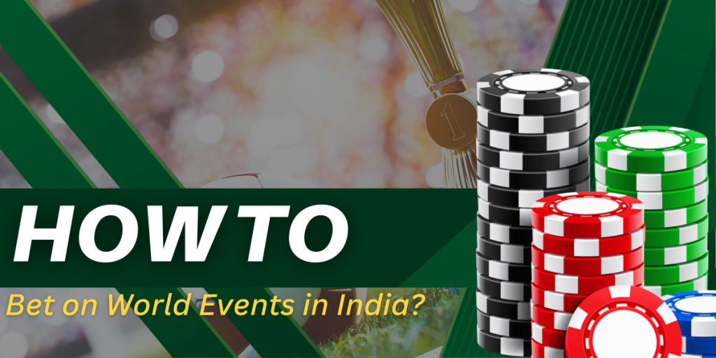 Learn how to bet on world events in India 