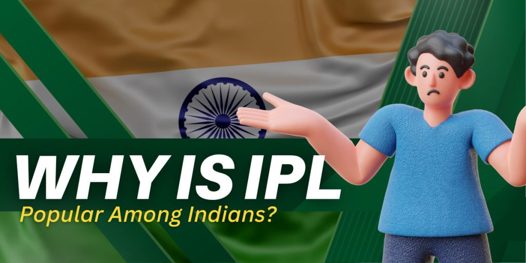 Factors Contributing to the Popularity of the Indian Premier League (IPL) Among Indians