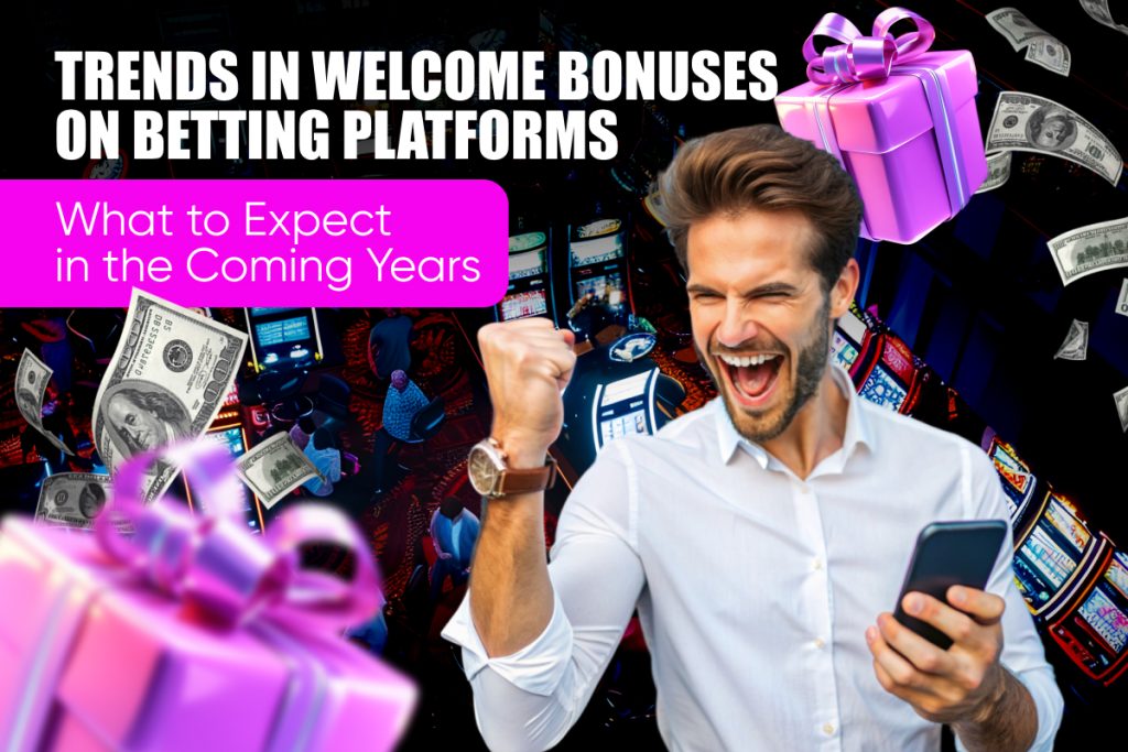 Trends in Welcome Bonuses on Betting Platforms: What to Expect in the Coming Years