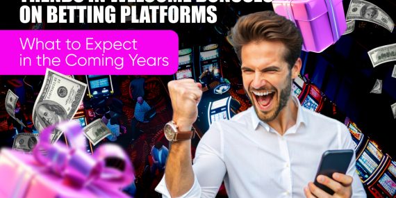 Trends in Welcome Bonuses on Betting Platforms: What to Expect in the Coming Years