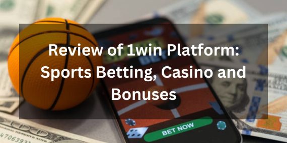 Review of 1win Platform showcasing sports betting, casino games, and available bonuses for users.